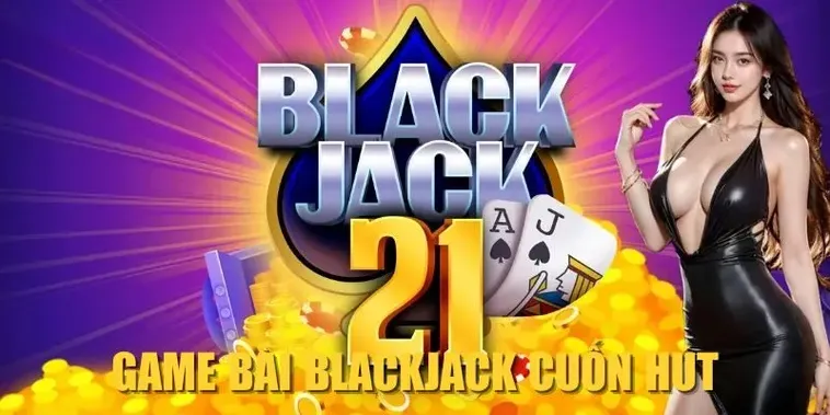 Thử Thách Cùng Blackjack 58Win Đạt 21 Điểm Rinh Thưởng Khủng